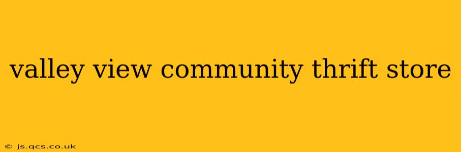 valley view community thrift store