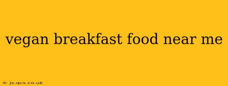 vegan breakfast food near me