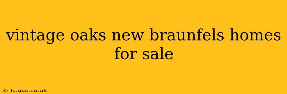 vintage oaks new braunfels homes for sale