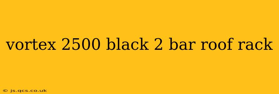 vortex 2500 black 2 bar roof rack