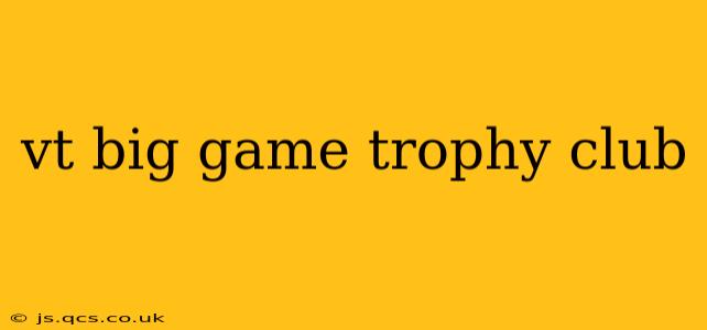 vt big game trophy club