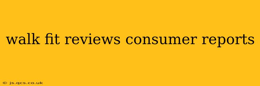 walk fit reviews consumer reports