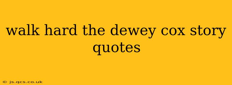 walk hard the dewey cox story quotes