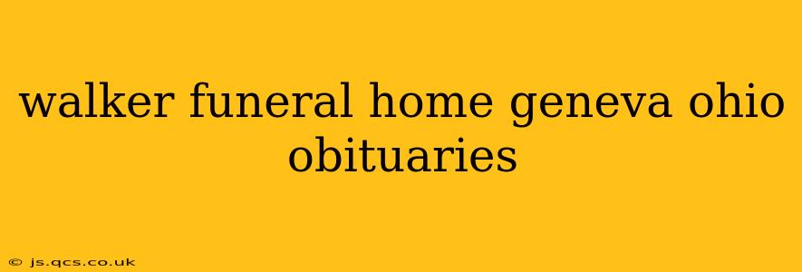 walker funeral home geneva ohio obituaries