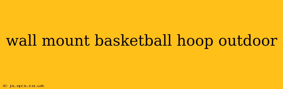 wall mount basketball hoop outdoor