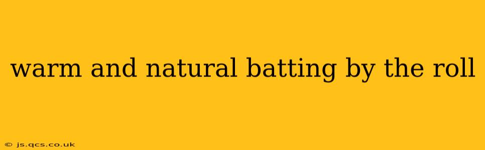warm and natural batting by the roll