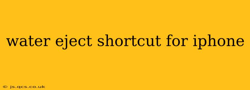 water eject shortcut for iphone