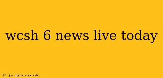 wcsh 6 news live today
