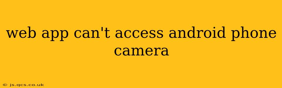 web app can't access android phone camera
