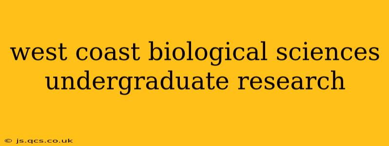 west coast biological sciences undergraduate research