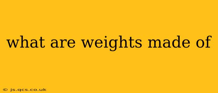 what are weights made of