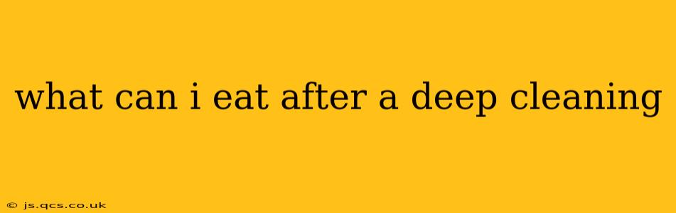what can i eat after a deep cleaning