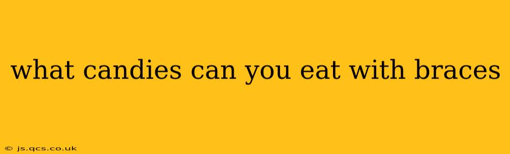 what candies can you eat with braces