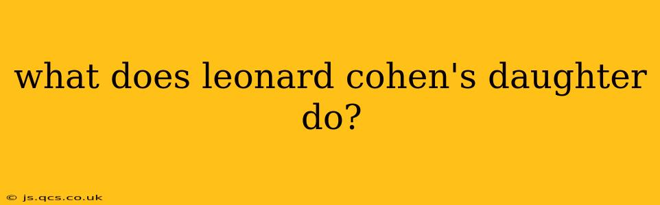 what does leonard cohen's daughter do?