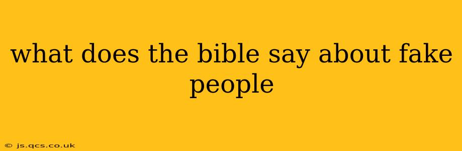 what does the bible say about fake people