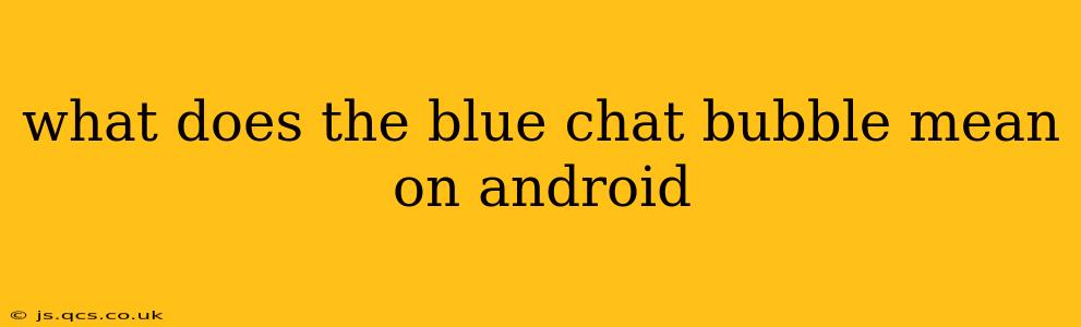 what does the blue chat bubble mean on android