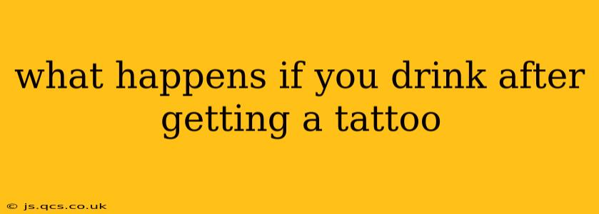 what happens if you drink after getting a tattoo