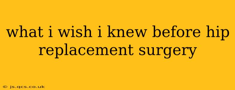what i wish i knew before hip replacement surgery