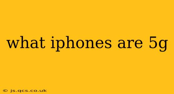 what iphones are 5g