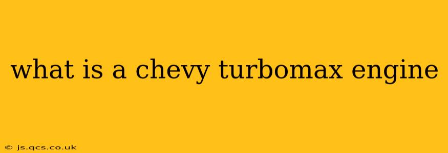what is a chevy turbomax engine