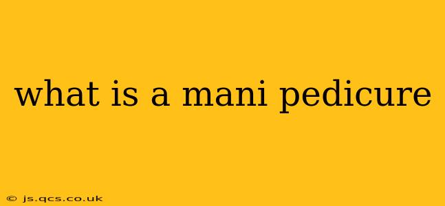what is a mani pedicure