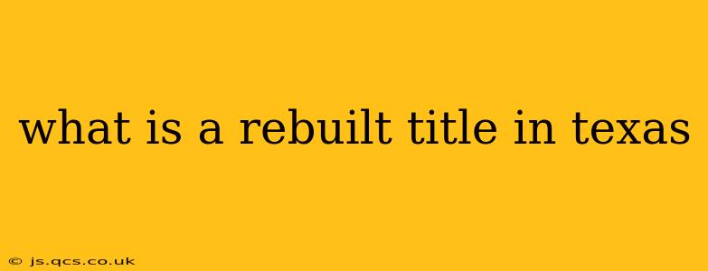 what is a rebuilt title in texas