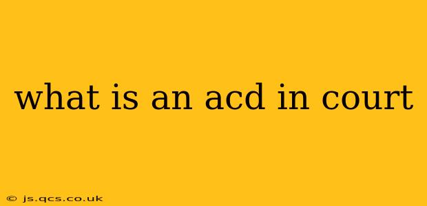 what is an acd in court