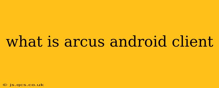 what is arcus android client