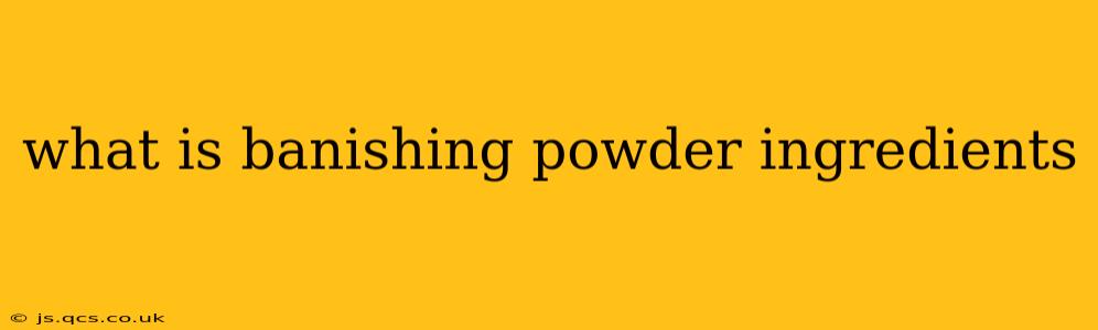 what is banishing powder ingredients