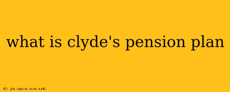 what is clyde's pension plan