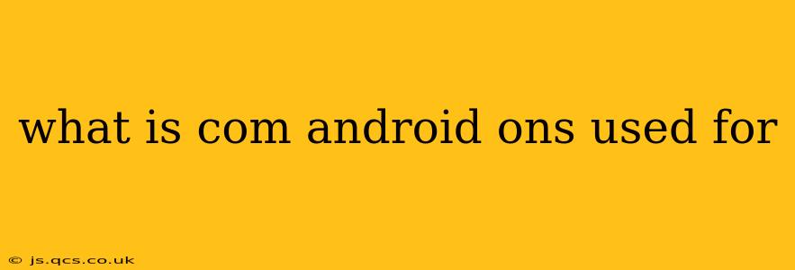 what is com android ons used for