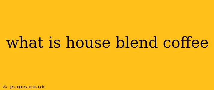 what is house blend coffee