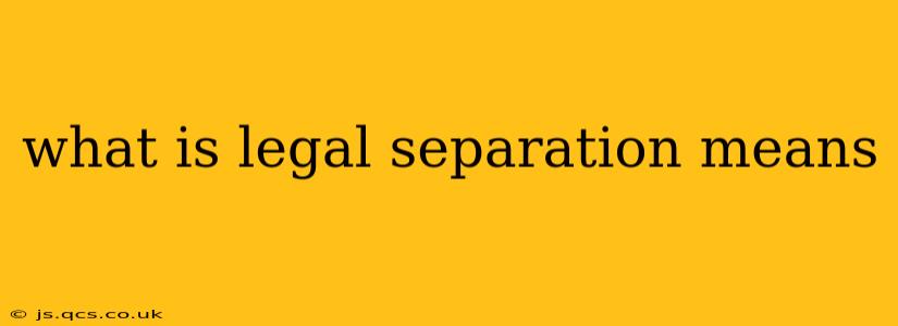what is legal separation means