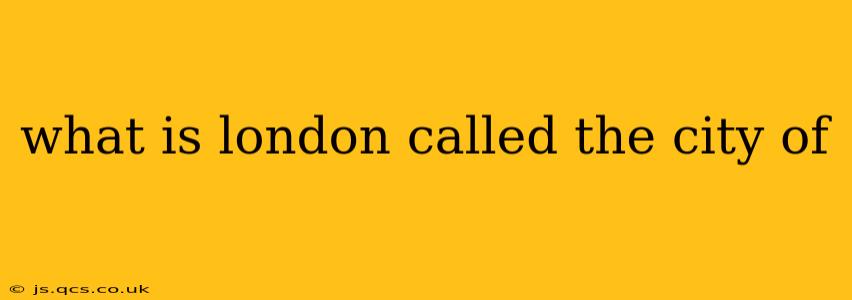 what is london called the city of