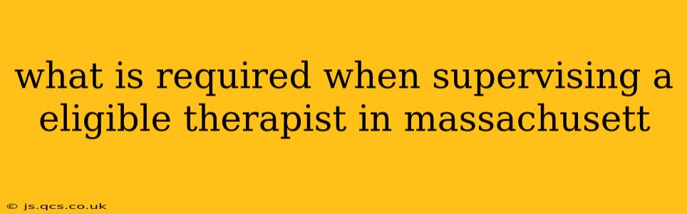 what is required when supervising a eligible therapist in massachusett