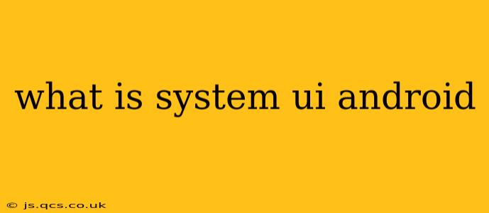 what is system ui android