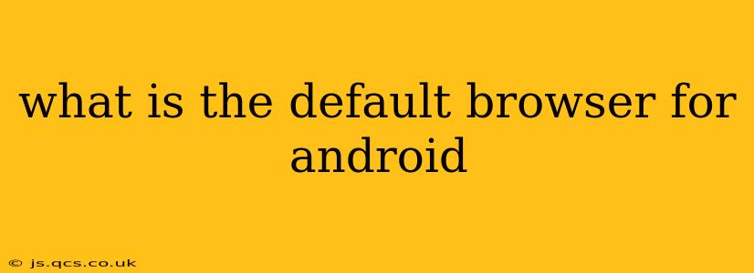 what is the default browser for android