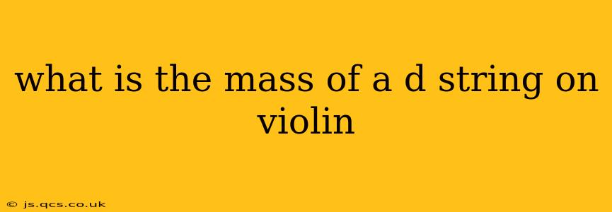 what is the mass of a d string on violin
