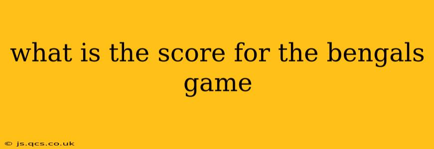 what is the score for the bengals game what is the score for the bengals game