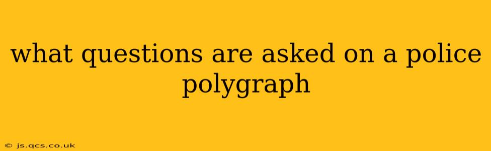 what questions are asked on a police polygraph