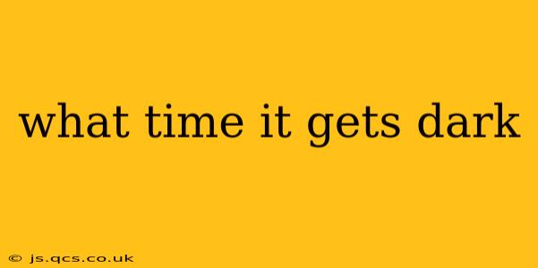 what time it gets dark