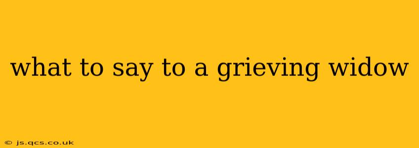 what to say to a grieving widow