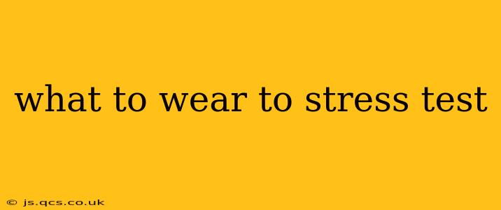 what to wear to stress test