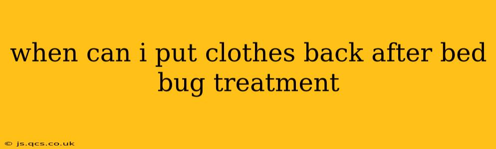 when can i put clothes back after bed bug treatment