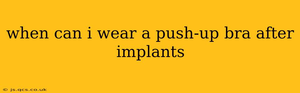 when can i wear a push-up bra after implants