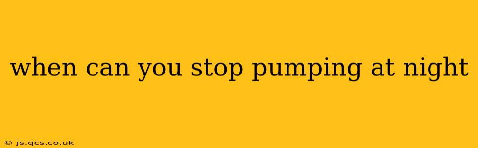when can you stop pumping at night