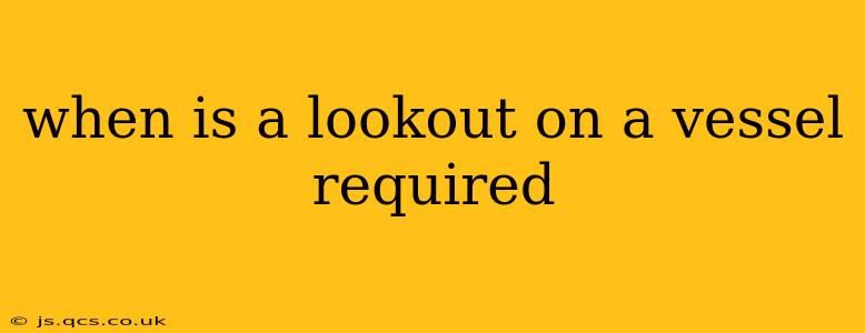 when is a lookout on a vessel required