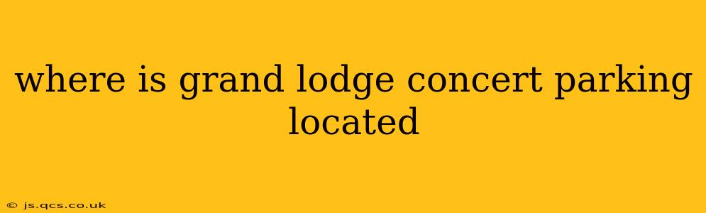where is grand lodge concert parking located