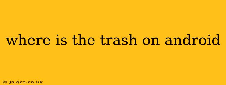 where is the trash on android