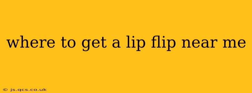where to get a lip flip near me